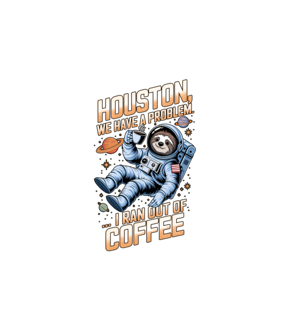 Houston we have a problem coffee model alb pe tricou