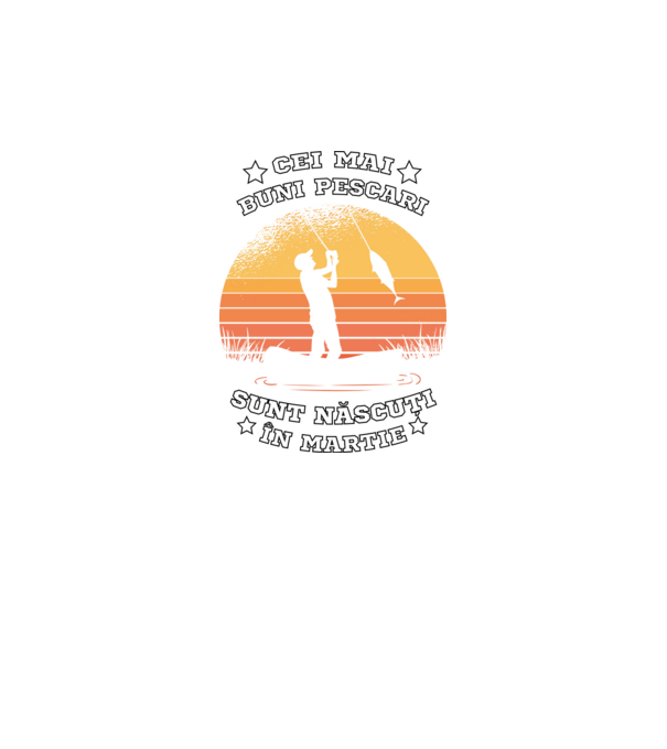 Cei mai buni Pescari sunt născuți în Martie model negru pe tricou
