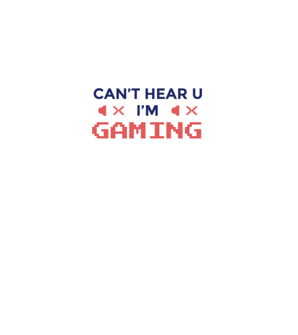 'Can''t hear U - I''m Gaming' model alb pe tricou