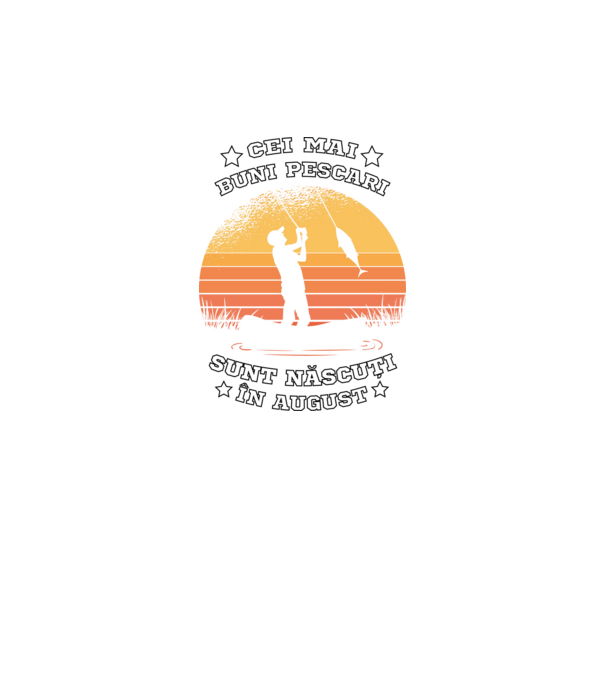 Cei mai buni Pescari sunt născuți în August model negru pe tricou