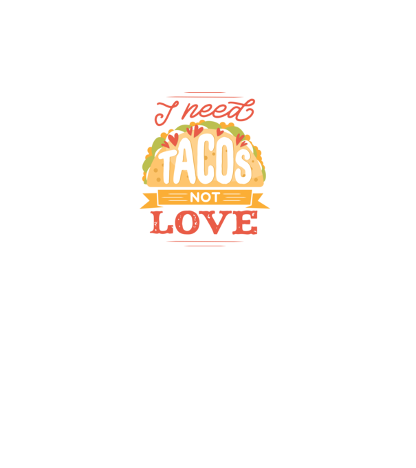 I need Tacos not Love - Zi Anti Valentin model turcoaz pe tricou