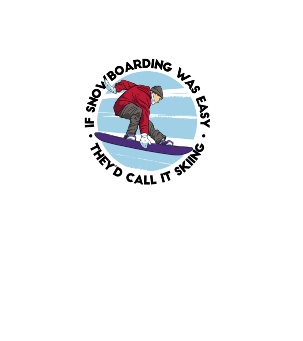 Dacă snowboardingul ar fi ușor, ar fi numit schi. model alb pe tricou