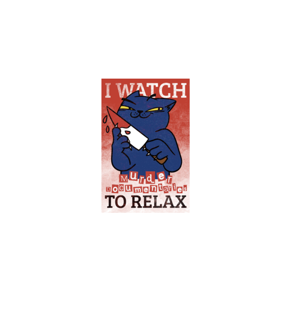 I Watch Murder Docusmentaries to Relax Cu pisică model alb pe tricou