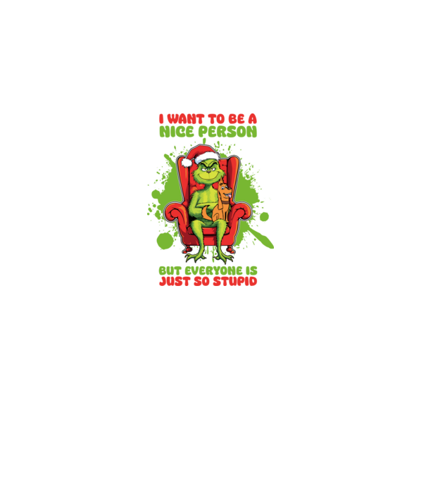 I want to be a nice person but everyone is just so stupid - Grinch model alb pe tricou