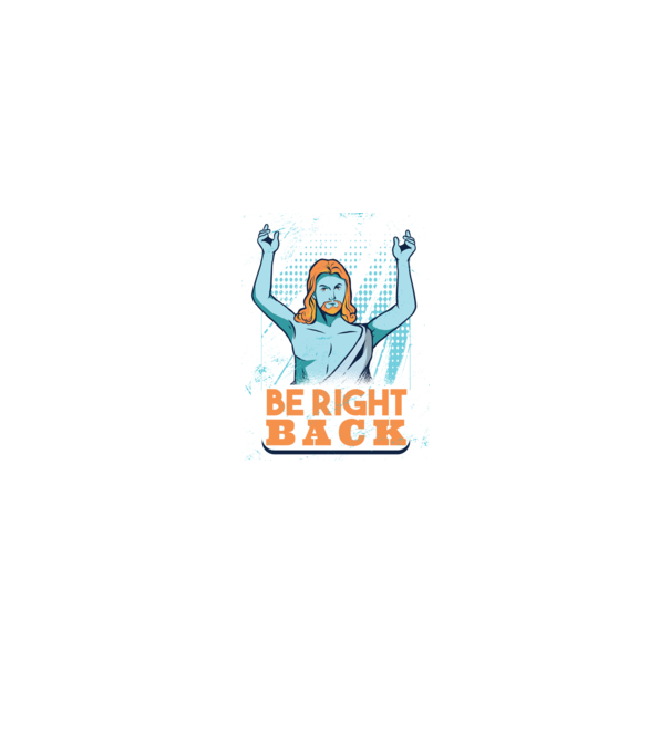 Be right back Jesus - Profeția Isus se întoarce model albastru închis pe tricou