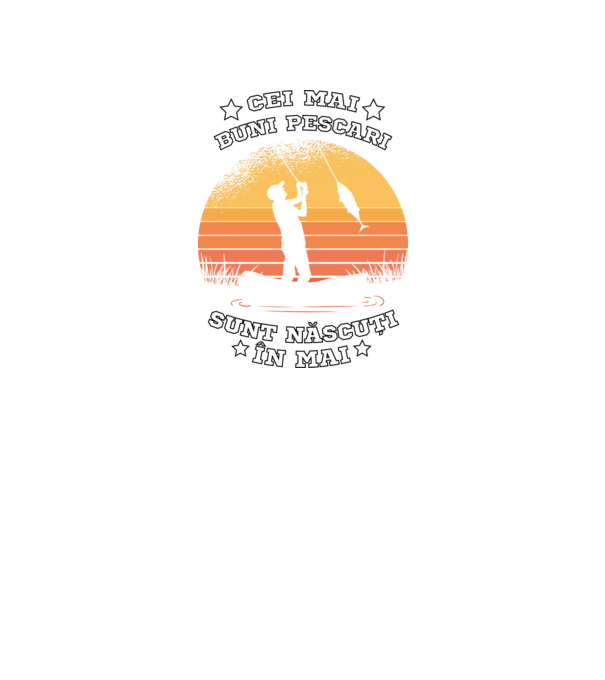 Cei mai buni Pescari sunt născuți în Mai model negru pe tricou