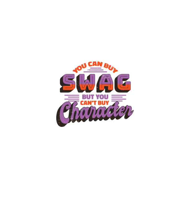 You can buy swag but you cant buy character model gri pe tricou