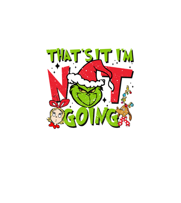 That's it I'm not going - Grinch model negru pe tricou