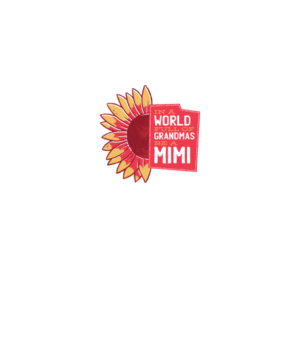 In a world full of Grandmas be a Mimi model alb pe tricou