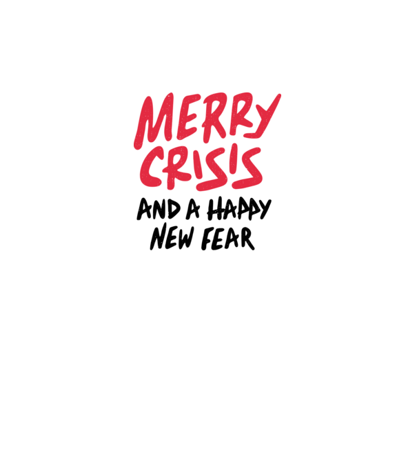 Merry Crisis and a Happy New Fear model gri pe tricou