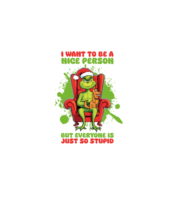 I want to be a nice person but everyone is just so stupid - Grinch model alb pe tricou