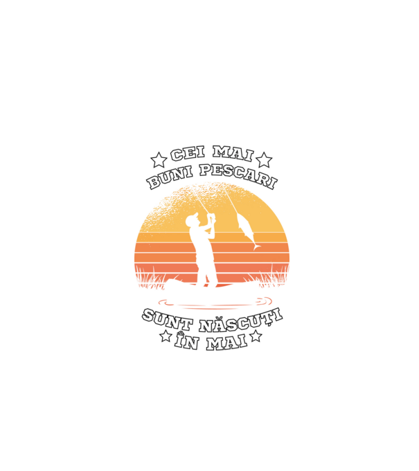 Cei mai buni Pescari sunt născuți în Mai model negru pe tricou