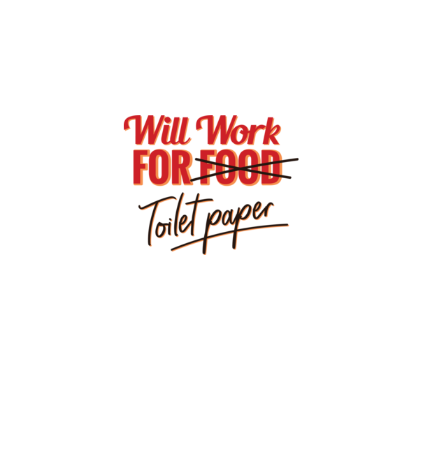 Will work for Toilet paper model alb pe tricou