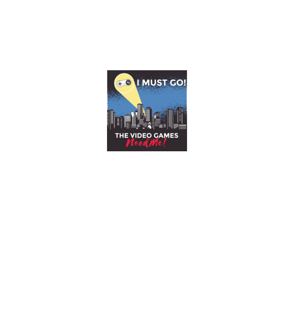 Video games need me - I must go tricou amuzant Gamer model alb pe tricou