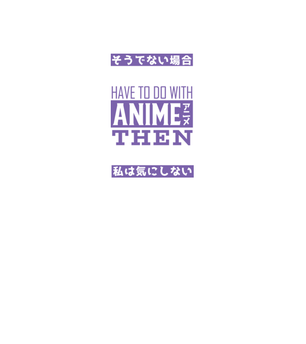 Dacă nu are nimic de-a face cu Anime, nu-mi pasă model negru pe tricou