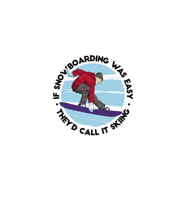 Dacă snowboardingul ar fi ușor, ar fi numit schi. model alb pe tricou