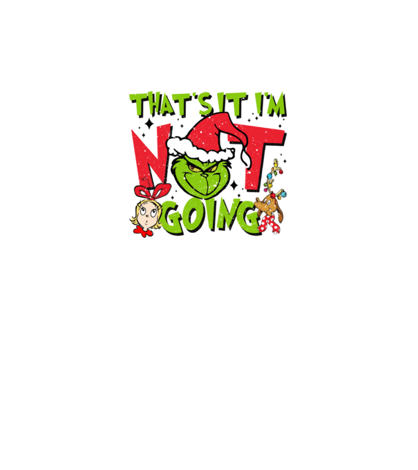 That's it I'm not going - Grinch model negru pe tricou