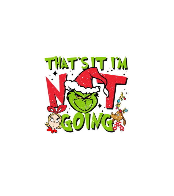 That's it I'm not going - Grinch model negru pe tricou