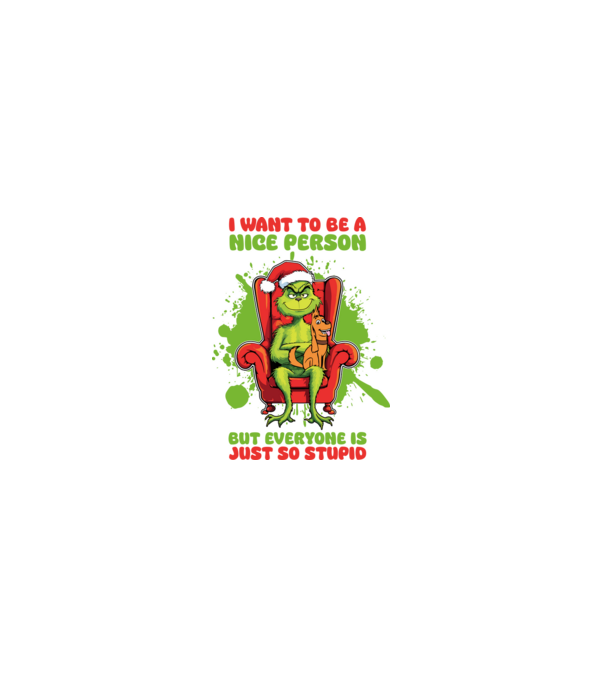 I want to be a nice person but everyone is just so stupid - Grinch model alb pe tricou