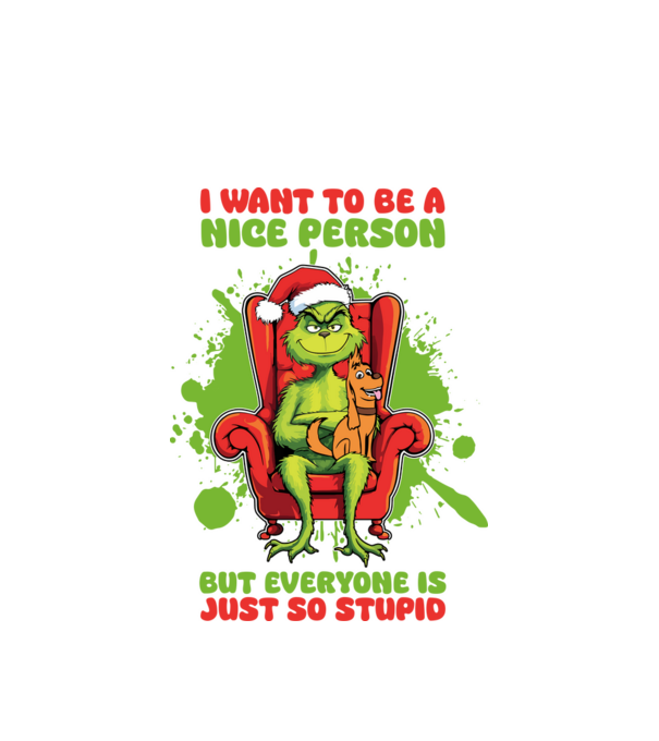 I want to be a nice person but everyone is just so stupid - Grinch model alb pe tricou