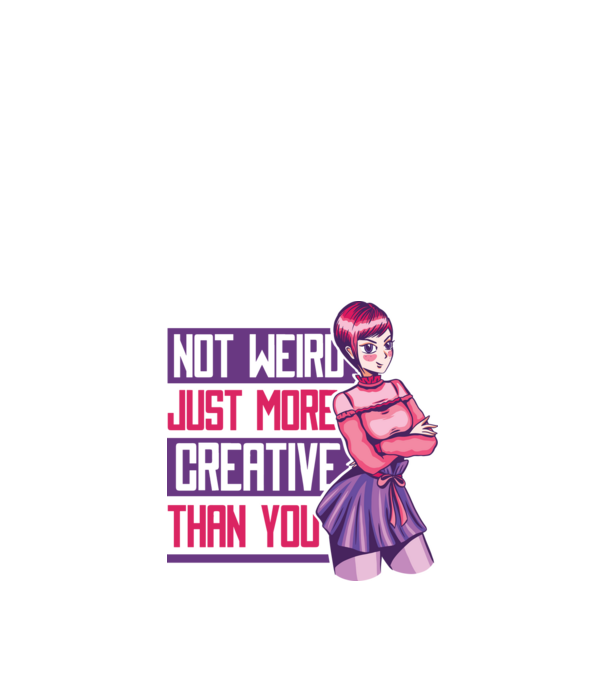 Not weird just more creative than you Anime model alb pe tricou