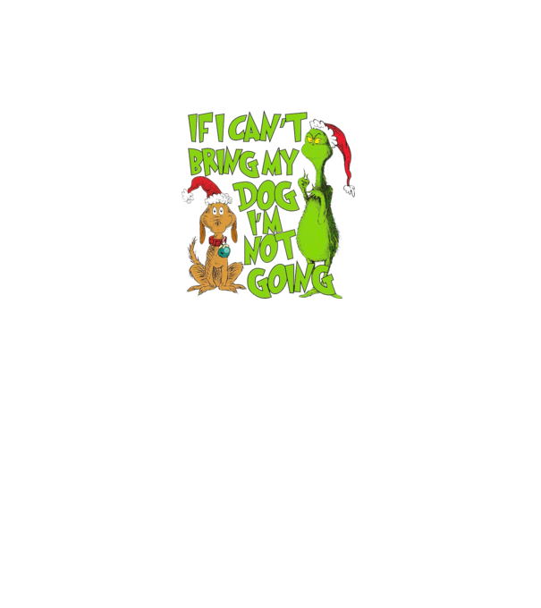If i can't bring my dog I'm not going - Grinch model negru pe tricou