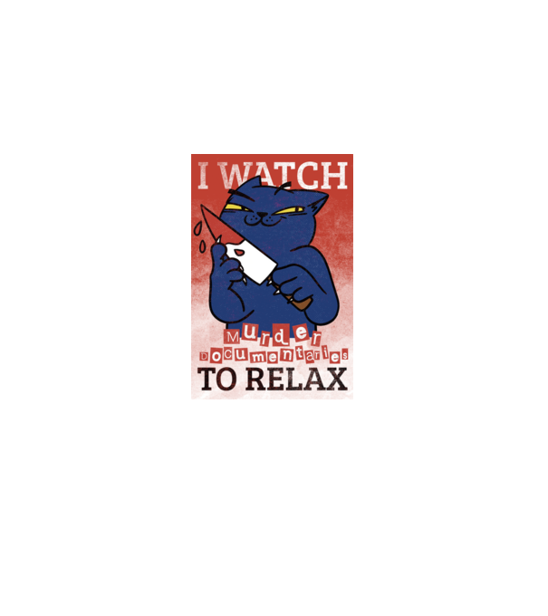 I Watch Murder Docusmentaries to Relax Cu pisică model albastru deschis pe tricou
