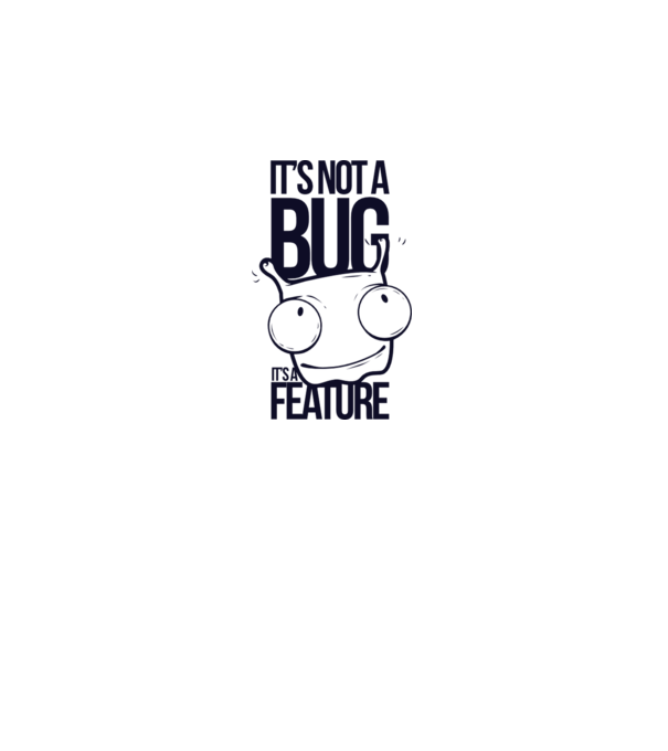 'It''s not a bug it''s a feature' model alb pe tricou