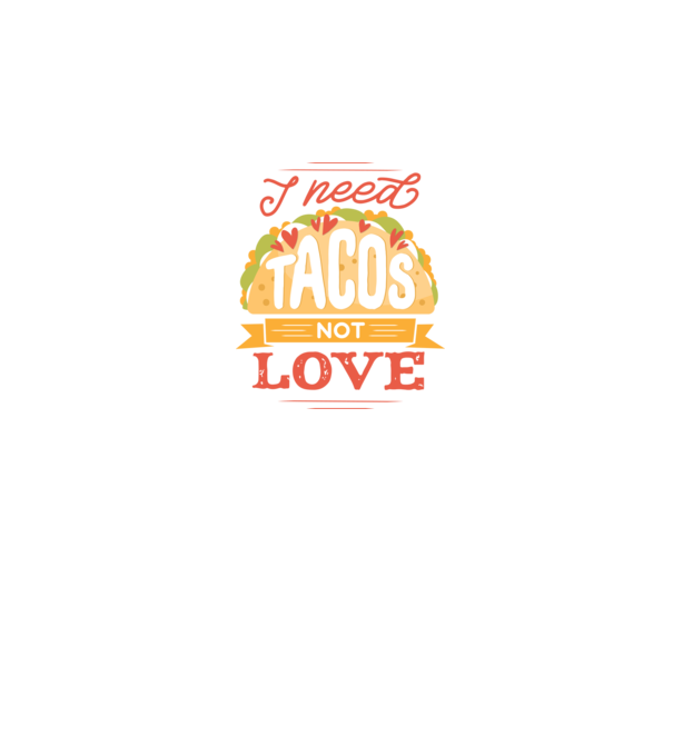 I need Tacos not Love - Zi Anti Valentin model negru pe tricou