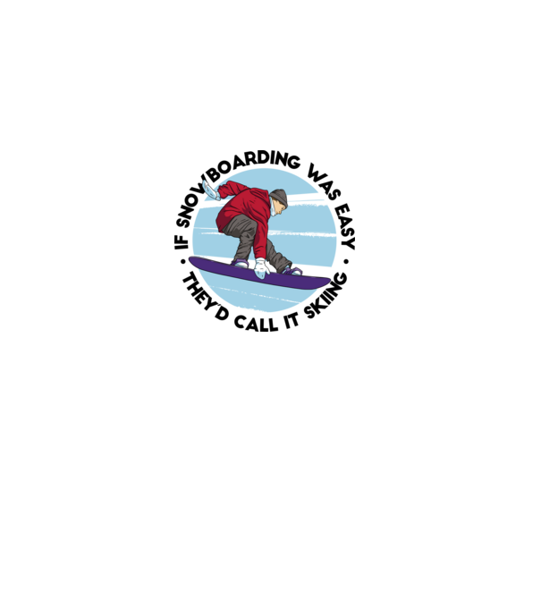 Dacă snowboardingul ar fi ușor, ar fi numit schi. model alb pe tricou
