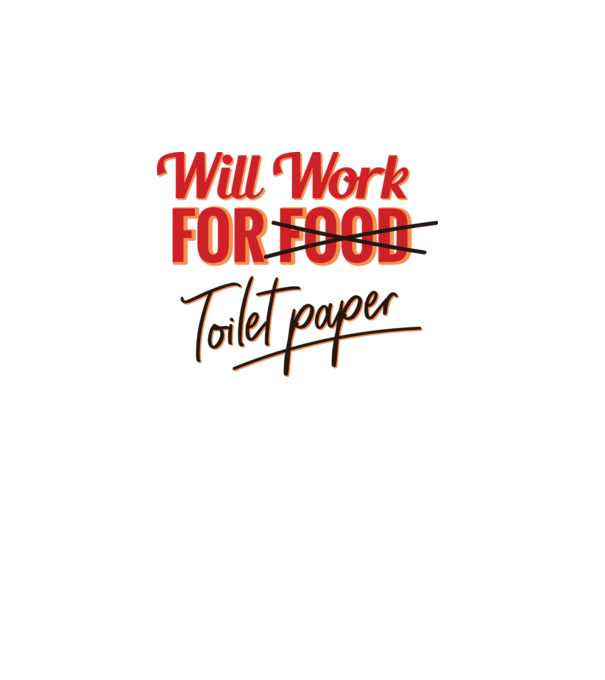 Will work for Toilet paper model alb pe tricou