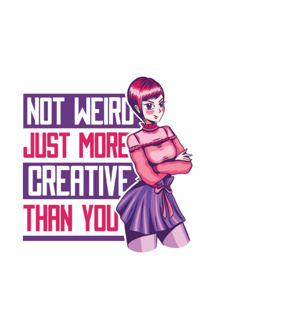 Not weird just more creative than you Anime model albastru deschis pe tricou