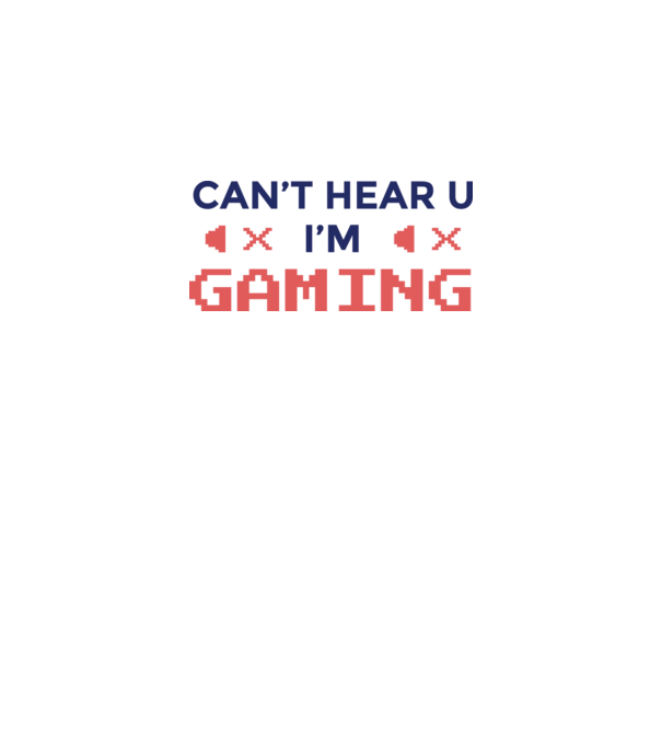'Can''t hear U - I''m Gaming' model alb pe tricou