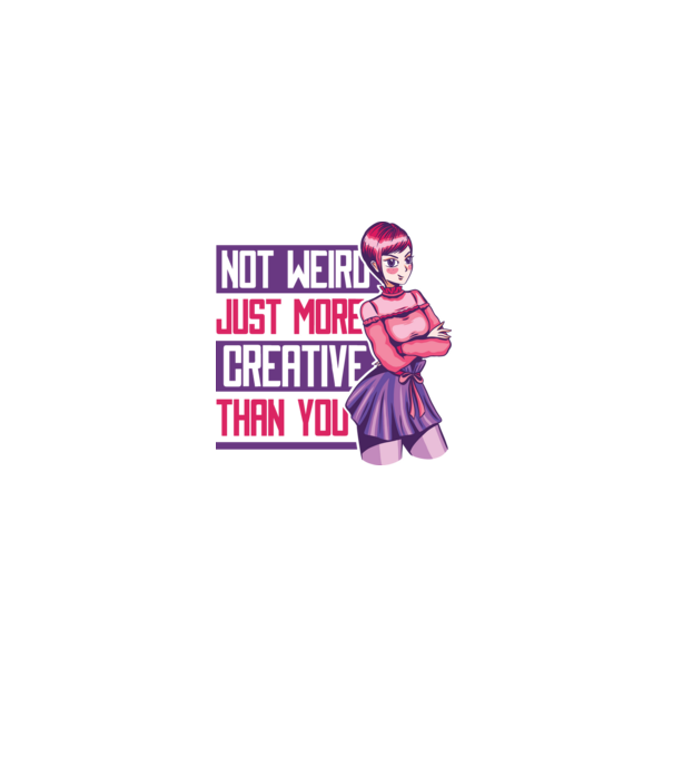 Not weird just more creative than you Anime model alb pe tricou