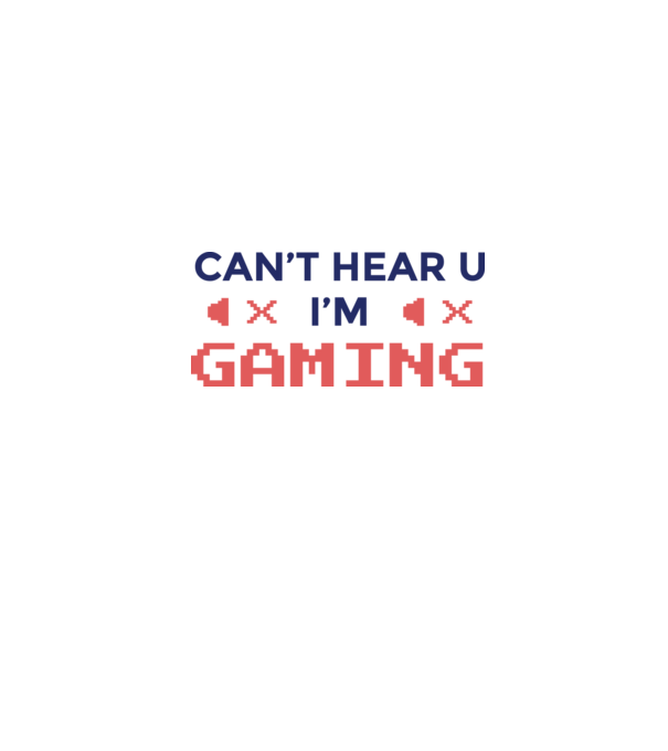 'Can''t hear U - I''m Gaming' model alb pe tricou