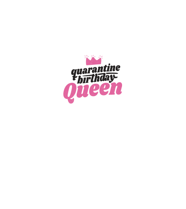 quarantine Queen model roz pe tricou