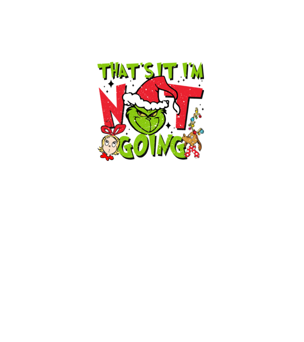 That's it I'm not going - Grinch model negru pe tricou