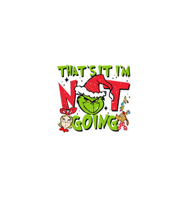 That's it I'm not going - Grinch model negru pe tricou