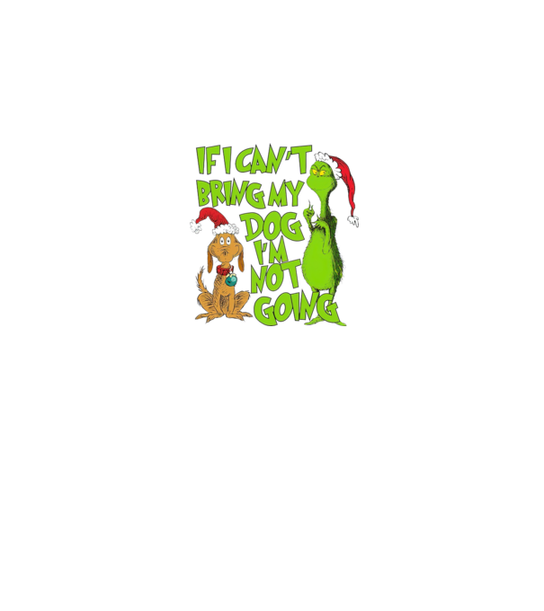 If i can't bring my dog I'm not going - Grinch model negru pe tricou