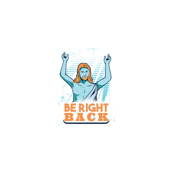 Be right back Jesus - Profeția Isus se întoarce model mov pe tricou