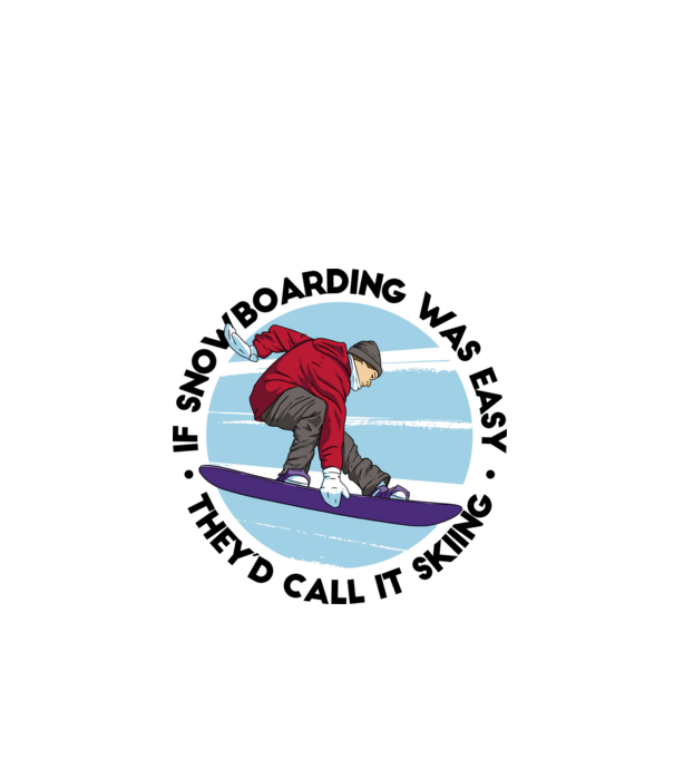 Dacă snowboardingul ar fi ușor, ar fi numit schi. model alb pe tricou