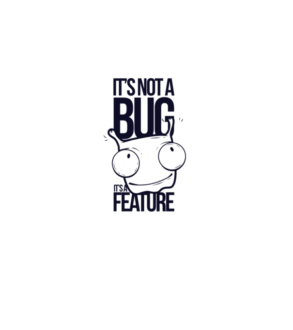 'It''s not a bug it''s a feature' model alb pe tricou