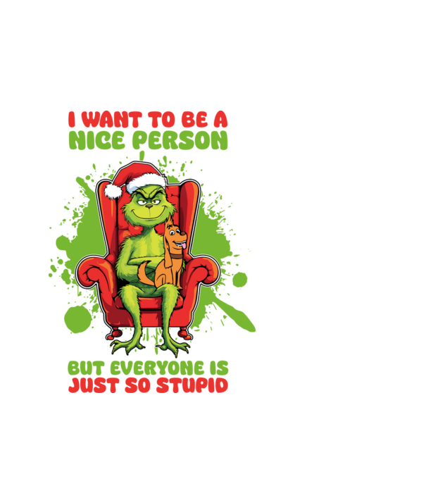 I want to be a nice person but everyone is just so stupid - Grinch model alb pe tricou