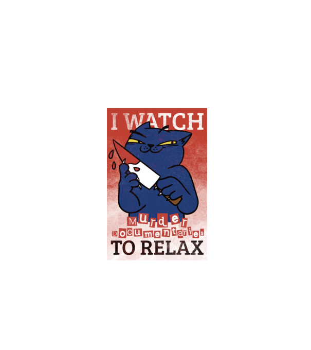 I Watch Murder Docusmentaries to Relax Cu pisică model alb pe tricou