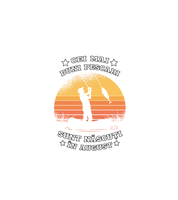 Cei mai buni Pescari sunt născuți în August model negru pe tricou