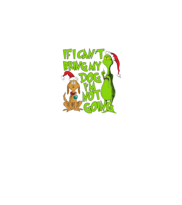 If i can't bring my dog I'm not going - Grinch model negru pe tricou