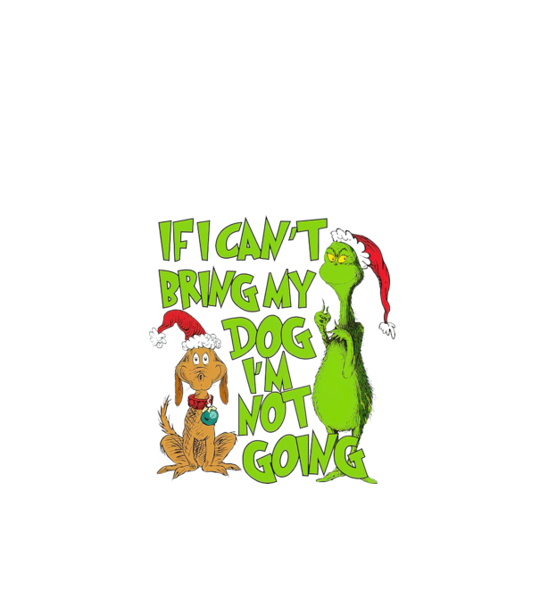 If i can't bring my dog I'm not going - Grinch model negru pe tricou