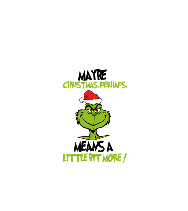 Maybe christmas - Grinch model alb pe tricou