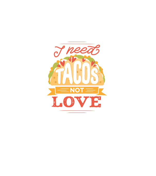 I need Tacos not Love - Zi Anti Valentin model negru pe tricou