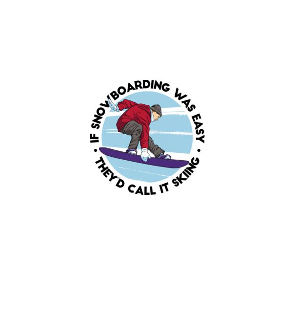 Dacă snowboardingul ar fi ușor, ar fi numit schi. model alb pe tricou
